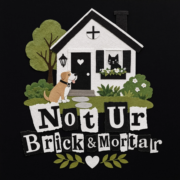 Not Ur Brick & Mortar 